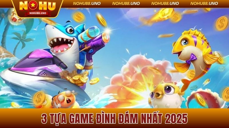 3 tựa game đình đám nhất 2025