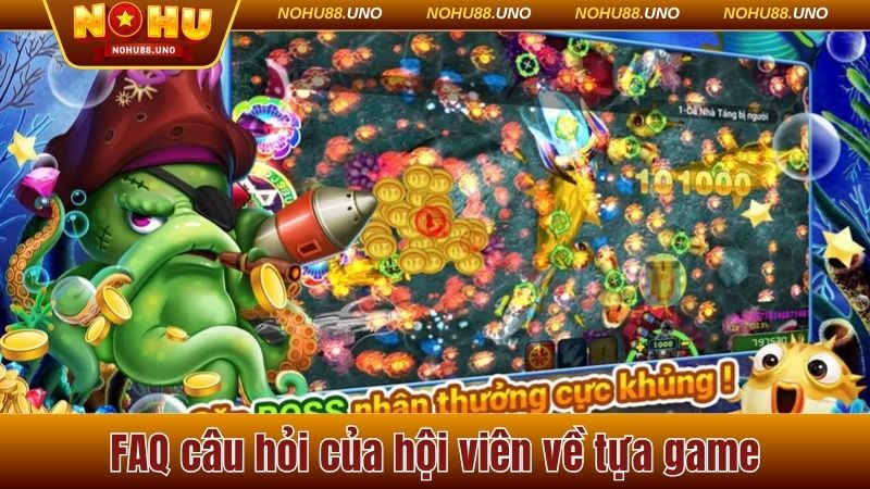 FAQ câu hỏi của hội viên về tựa game