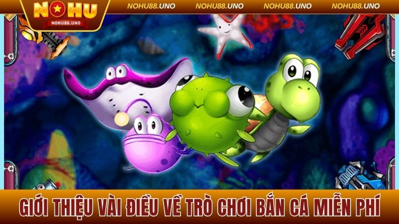 Giới thiệu vài điều về trò chơi bắn cá miễn phí