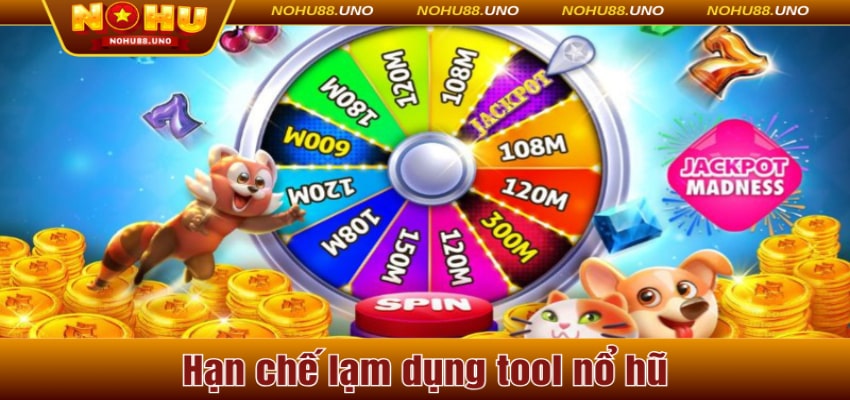 Thành viên hạn chế lạm dụng tool nổ hũ