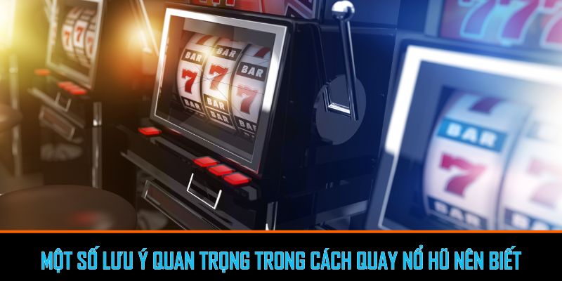Một số lưu ý quan trọng trong cách quay nổ hũ SUNWIN nên biết