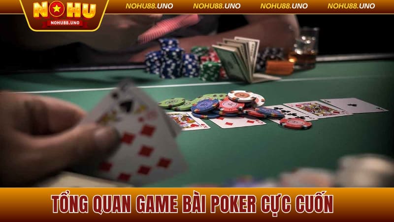 Tổng quan game bài poker cực cuốn tại Nohu88