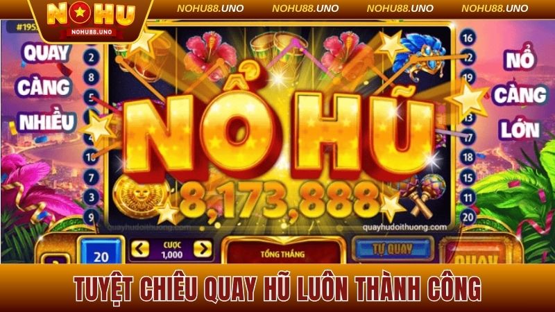 Tuyệt chiêu giúp bạn luôn quay hũ luôn thành công